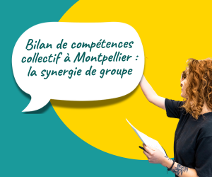 Bilan de compétences collectif à Montpellier : la synergie de groupe