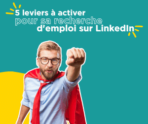 5 leviers à activer pour sa recherche d’emploi sur LinkedIn