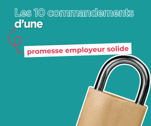 Les 10 commandements d’une promesse employeur solide