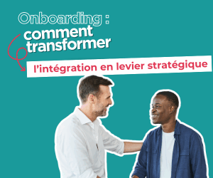 Onboarding : comment transformer l’intégration en levier stratégique